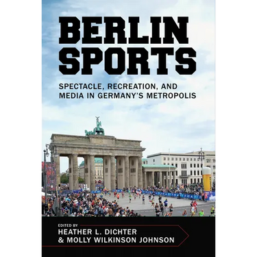 Berlin Sports: Spectacle, Recreation, and Media in Germany's Metropolis