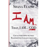 I AM...That, I AM...GOD