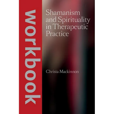 Shamanism and Spirituality in Therapeutic Practice workbook