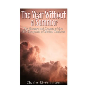 The Year Without a Summer: The History and Legacy of the 1815 Eruption of Mount Tambora