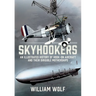 Skyhookers: An Illustrated History of Hook-On Aircraft and Their Dirigible Motherships