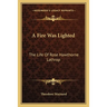 A Fire Was Lighted: The Life Of Rose Hawthorne Lathrop