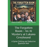 The Forgotten Room - An AI Mystery at Lukano Greyhound: A Spine Chilling and Seductive Quantum Noir