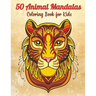 50 Animal Mandalas - Coloring Book for Kids: Stress Relieving Animals Designs - Relaxing Mandalas for Kids