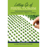 Letting Go of Perfectionism: Gaining Perspective, Balance, and Ease