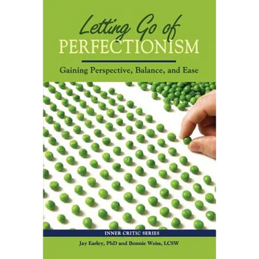 Letting Go of Perfectionism: Gaining Perspective, Balance, and Ease