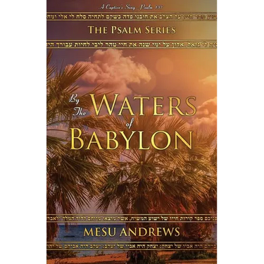 By the Waters of Babylon: A Captive's Song - Psalm 137