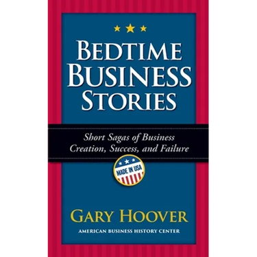 Bedtime Business Stories: Short Sagas of Business Creation, Success, and Failure