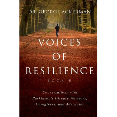 Voices of Resilience: Conversations with Parkinson's Disease Warriors, Caregivers, and Advocates - Book II