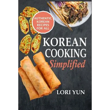 Korean Cooking Simplified: Authentic Korean Recipes For All