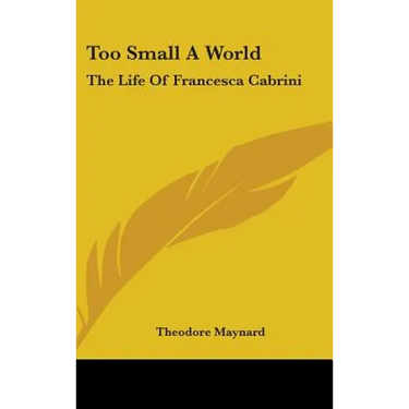 Too Small A World: The Life Of Francesca Cabrini