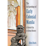 The Archaeology of Early Colonial Manila: A Hybrid City in Global History