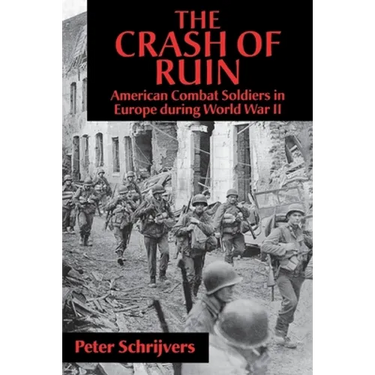 The Crash of Ruin: American Combat Soldiers in Europe During World War II