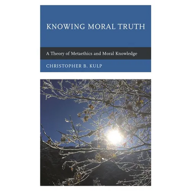 Knowing Moral Truth: A Theory of Metaethics and Moral Knowledge