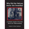 Why Did the Vatican Honor the Swastika?: A Catholic Couple's Five-year Search for Understanding