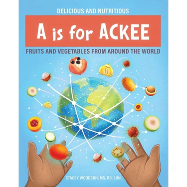 A Is for Ackee: Fruits and Vegetables From Around the World