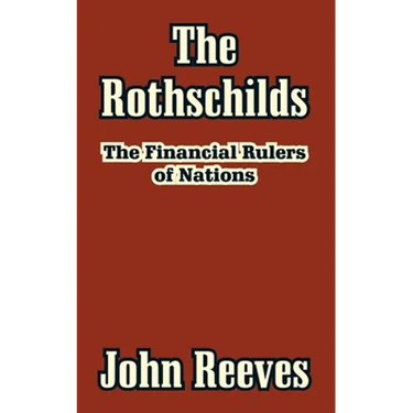 The Rothschilds: The Financial Rulers of Nations