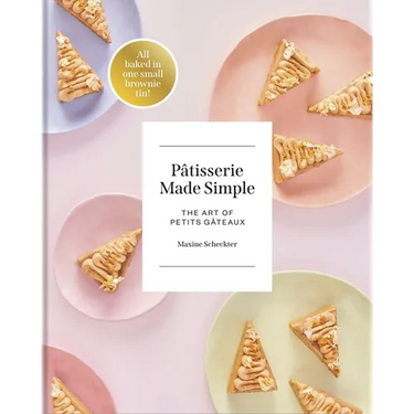Patisserie Made Simple: The Art of Petits Gateaux