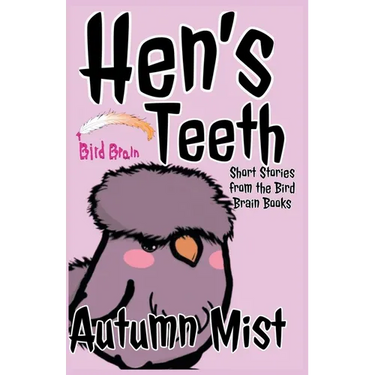 Hen's Teeth: Short Stories from the Bird Brain Books