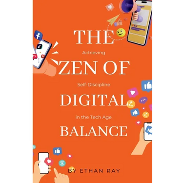 The Zen of Digital Balance: Achieving Self-Discipline in the Tech Age