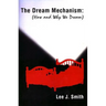 The Dream Mechanism: How and Why We Dream