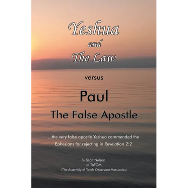 Yeshua and the Law Vs Paul the False Apostle: ...The Very False Apostle Yeshua Commended the Ephesians for Rejecting in Revelation 2:2