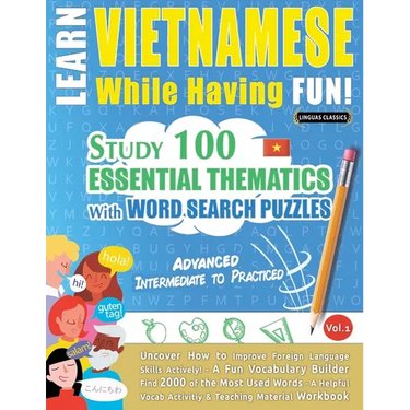 Learn Vietnamese While Having Fun! - Advanced: Intermediate to Practiced - Study 100 Essential Thematics with Word Search Puzzles - Vol.1