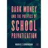Dark Money and the Politics of School Privatization