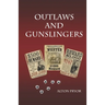 Outlaws and Gunslingers: Tales of the West's Most Notorious Outlaws