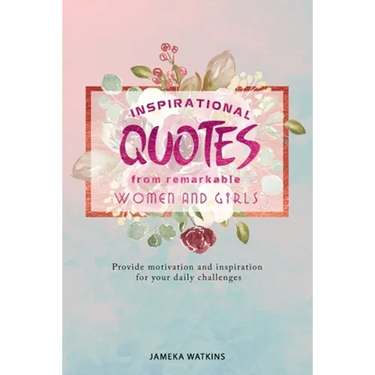 Inspirational quotes from remarkable women and girls: Provide motivation and inspiration for your daily challenges