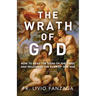 The Wrath of God: How to Read the Signs of the Times and Recognize the Evils of Our Age
