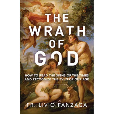 The Wrath of God: How to Read the Signs of the Times and Recognize the Evils of Our Age