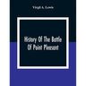 History Of The Battle Of Point Pleasant, Fought Between White Men And Indians At The Mouth Of The Great Kanawha River (Now Point Pleasant, West Virgin