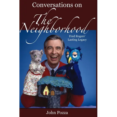 Conversations on The Neighborhood: Fred Rogers' Lasting Legacy