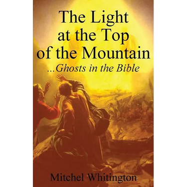The Light at the Top of the Mountain: Ghosts in the Bible