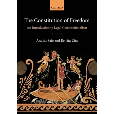 The Constitution of Freedom: An Introduction to Legal Constitutionalism