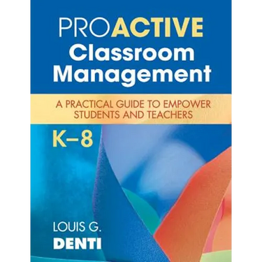 Proactive Classroom Management, K-8: A Practical Guide to Empower Students and Teachers