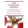The Pediatric Primer: A Medical Encyclopedia for Caring for Sick and Well Children