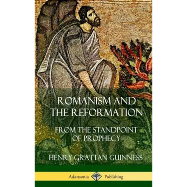 Romanism and the Reformation: From the Standpoint of Prophecy (Hardcover)