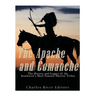 The Apache and Comanche: The History and Legacy of the Southwest's Most Famous Warrior Tribes