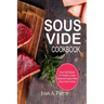 Sous Vide Cookbook: Sous Vide Recipes for Perfectly Cooked Restaurant-Quality Meals {sous Vide at Home}