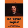 The Pilgrim's Progress: from this world to that which is to come