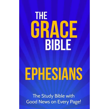 The Grace Bible: Ephesians