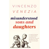 Misunderstood Sons and Daughters: A Guide for Parents to Understanding, Accepting, and Loving Your Sons and Daughters for Who They Are and Aspire to B