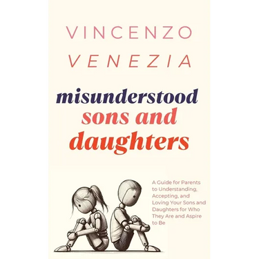 Misunderstood Sons and Daughters: A Guide for Parents to Understanding, Accepting, and Loving Your Sons and Daughters for Who They Are and Aspire to B