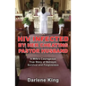 HIV Infected by Her Cheating Pastor Husband: A Wife's Courageous True Story of Betrayal, Survival and Forgiveness