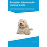 Australian Labradoodle Training Guide Australian Labradoodle Training Includes: Australian Labradoodle Tricks, Socializing, Housetraining, Agility, Ob