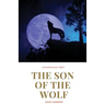 The Son of the Wolf: A novel by Jack London