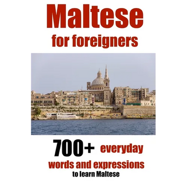 Maltese for foreigners: 700+ everyday words and expressions to learn Maltese