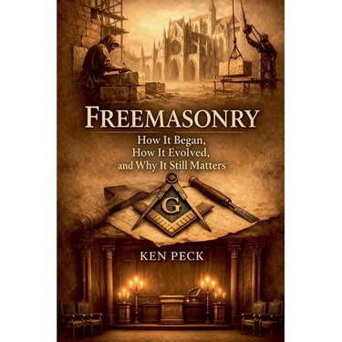 Freemasonry: How It Began, How It Evolved, and Why It Still Matters